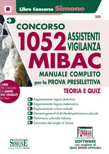 AA.VV. Concorso 1052 Assistenti vigilanza MIBAC. Manuale completo per la prova preselettiva. Teoria e quiz. Con software di simulazione